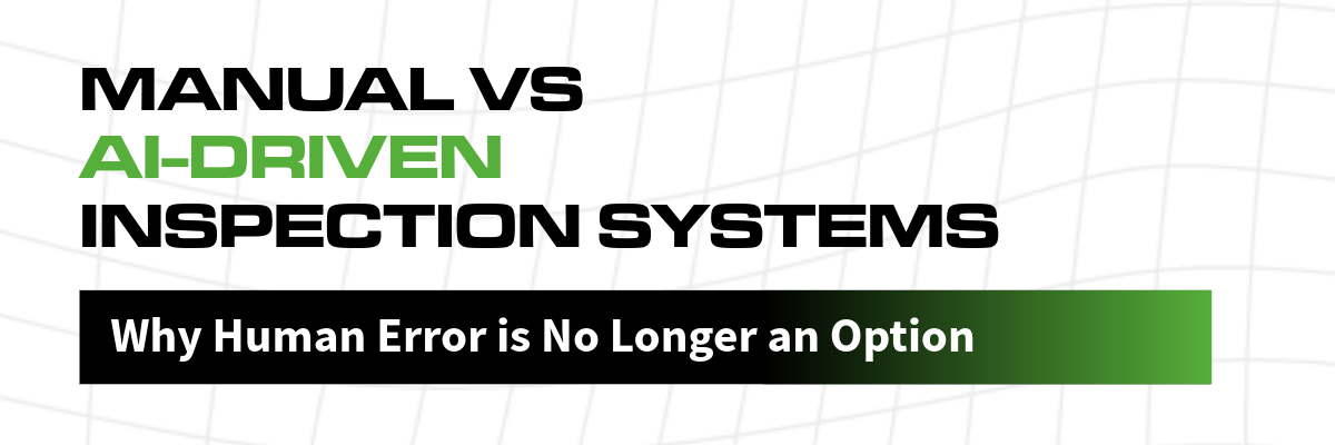 Manual vs. AI-Driven Inspection: Why Human Error is No Longer an Option